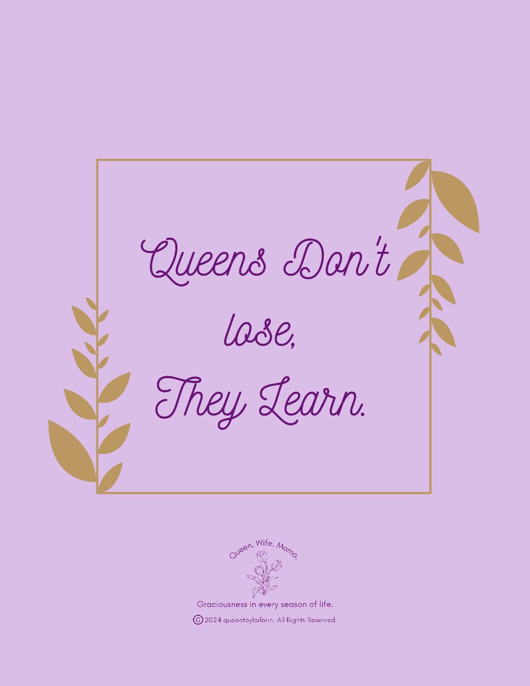 Queens don't lose, they learn printable